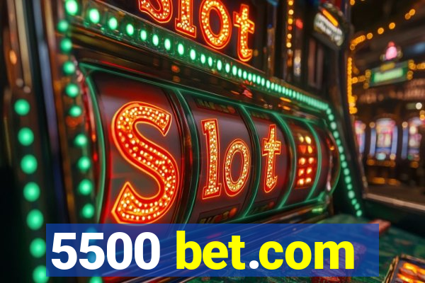 5500 bet.com