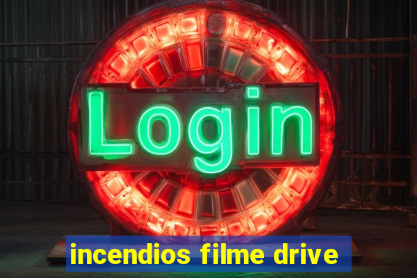 incendios filme drive