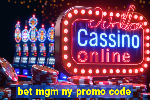 bet mgm ny promo code