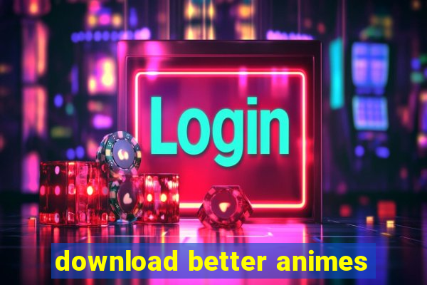 download better animes