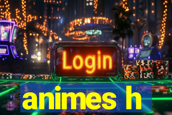 animes h