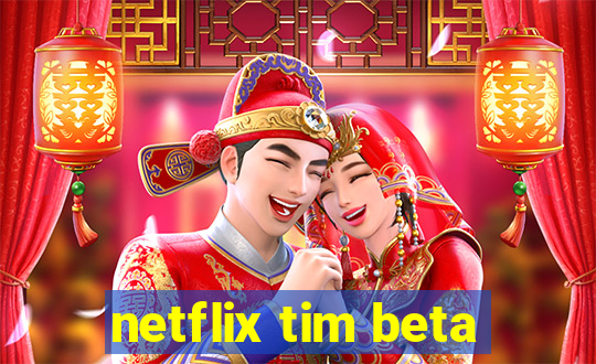 netflix tim beta