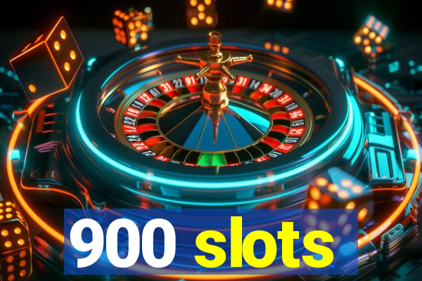 900 slots