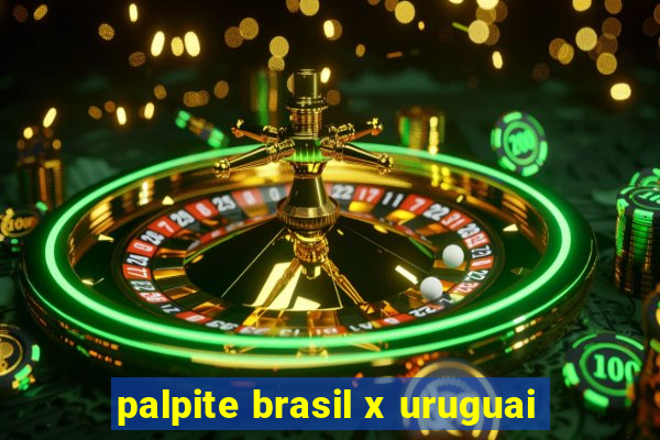 palpite brasil x uruguai