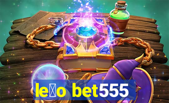 le茫o bet555