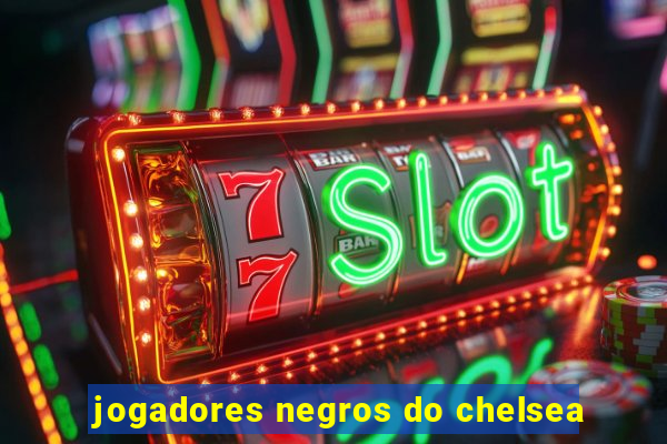 jogadores negros do chelsea