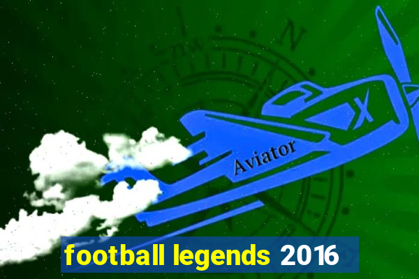 football legends 2016