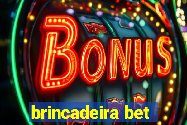 brincadeira bet