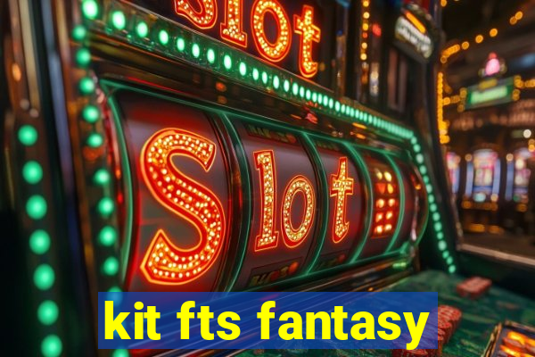 kit fts fantasy