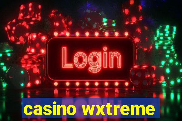 casino wxtreme