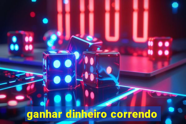 ganhar dinheiro correndo