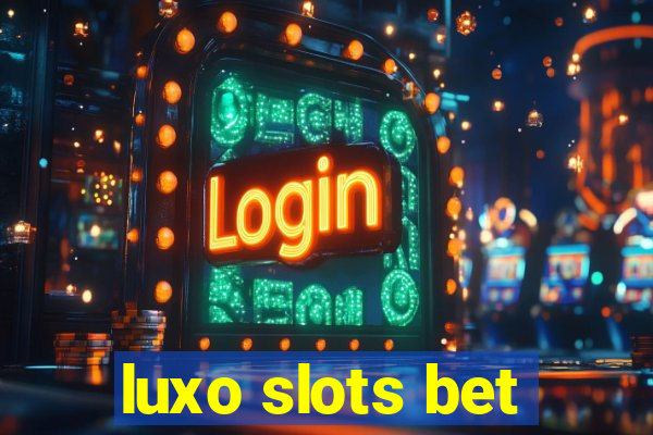 luxo slots bet