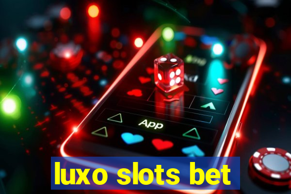 luxo slots bet