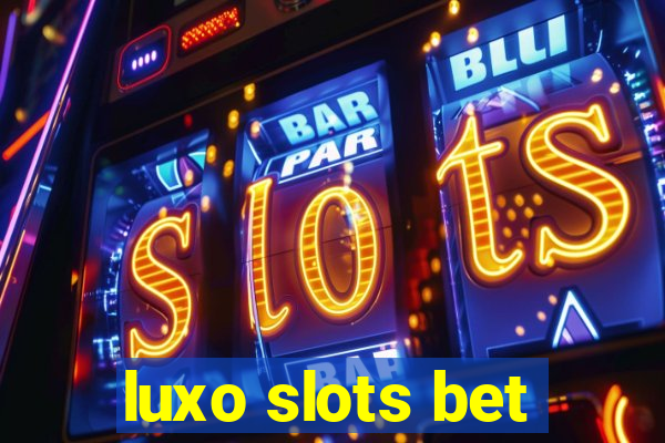 luxo slots bet