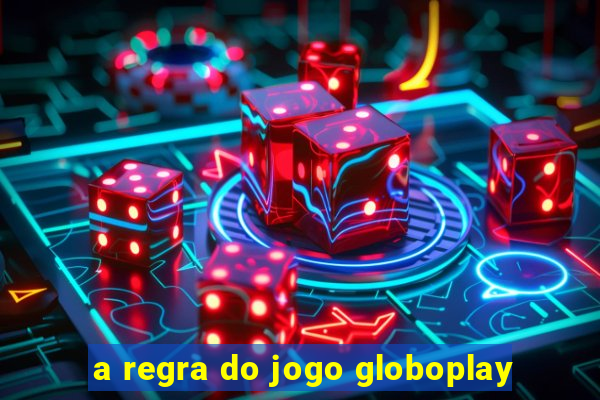 a regra do jogo globoplay