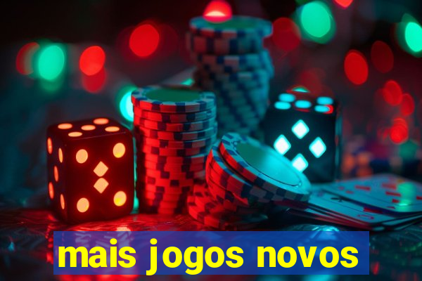 mais jogos novos