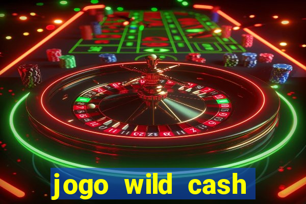 jogo wild cash casino slots paga mesmo