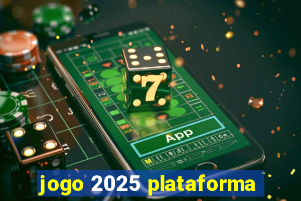 jogo 2025 plataforma