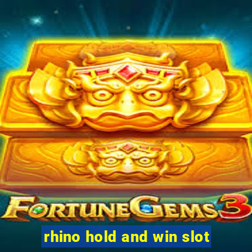 rhino hold and win slot