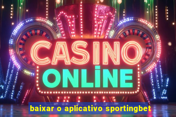 baixar o aplicativo sportingbet