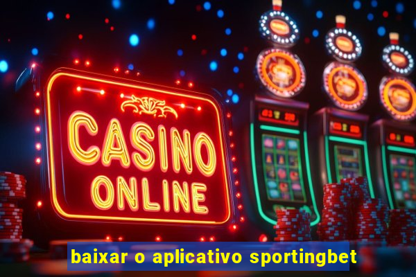 baixar o aplicativo sportingbet