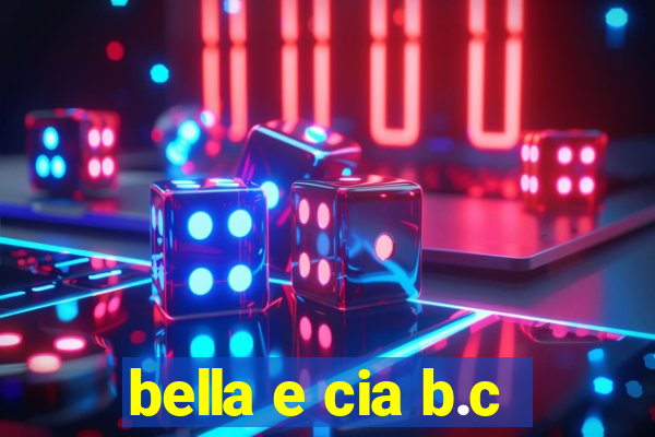 bella e cia b.c