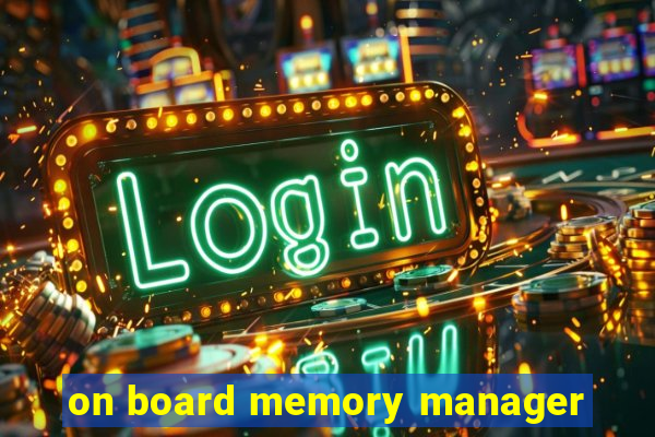 on board memory manager