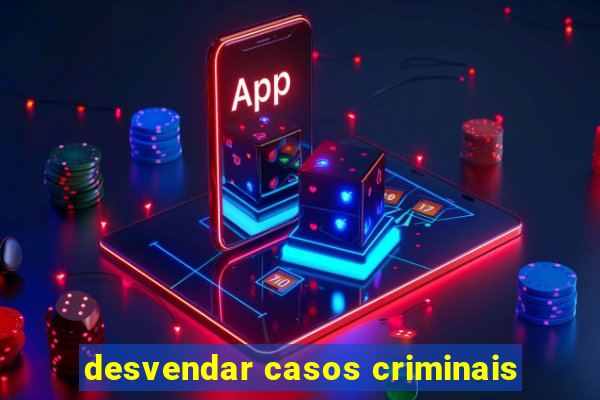 desvendar casos criminais