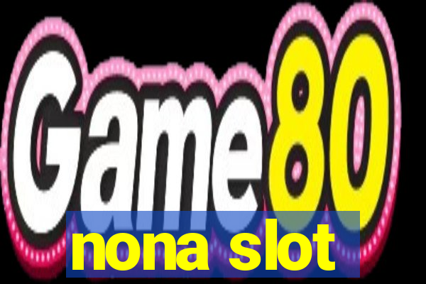 nona slot