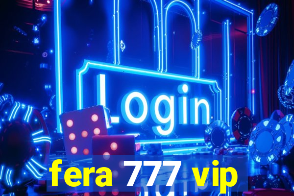 fera 777 vip