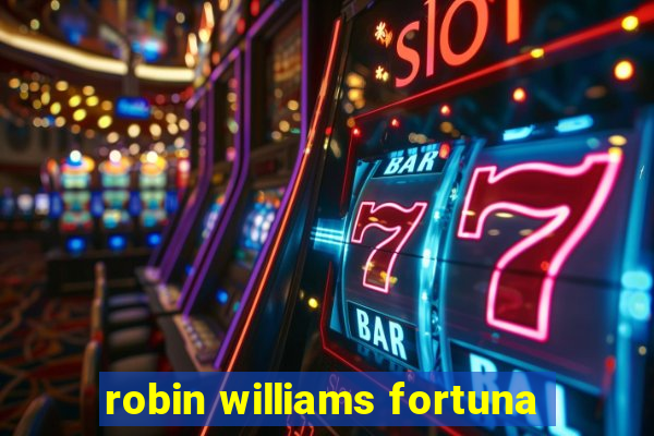 robin williams fortuna