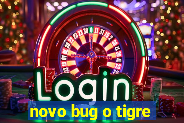 novo bug o tigre