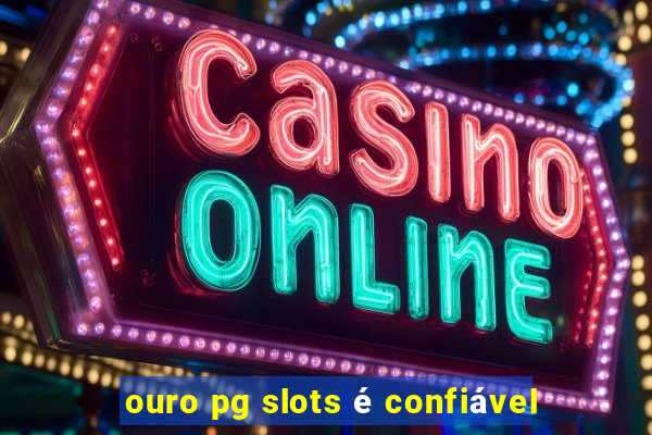 ouro pg slots é confiável