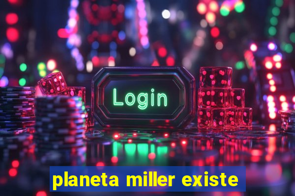 planeta miller existe