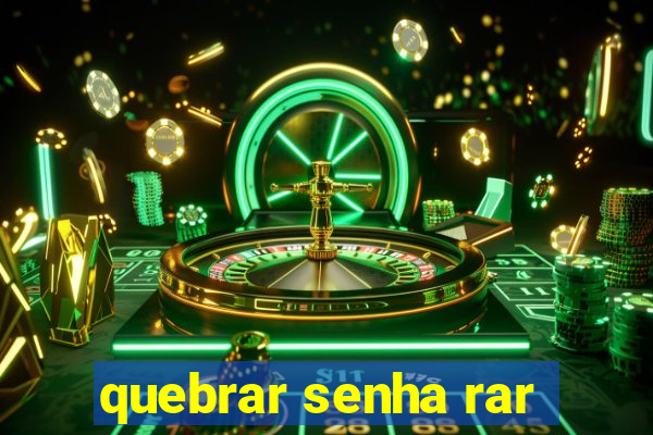 quebrar senha rar