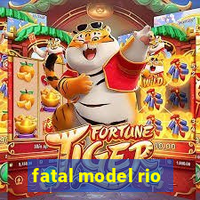 fatal model rio