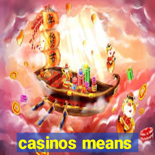 casinos means