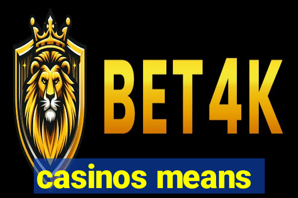 casinos means