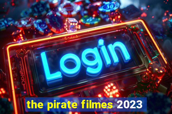 the pirate filmes 2023