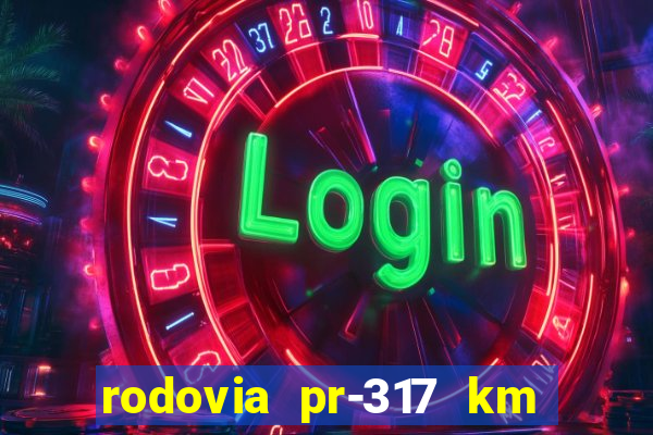 rodovia pr-317 km 155 onde fica