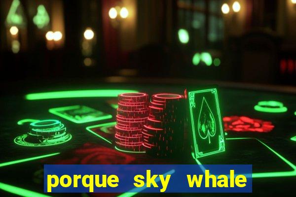 porque sky whale saiu da play store