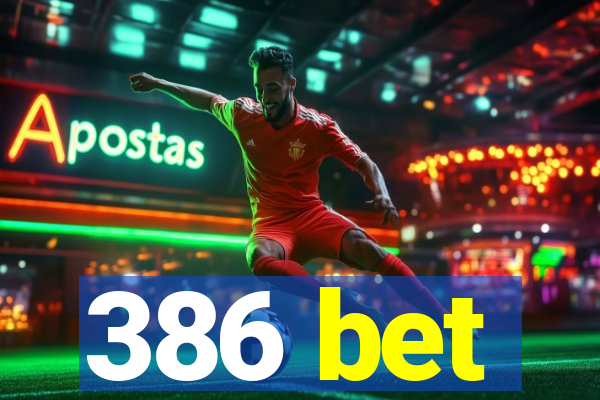 386 bet