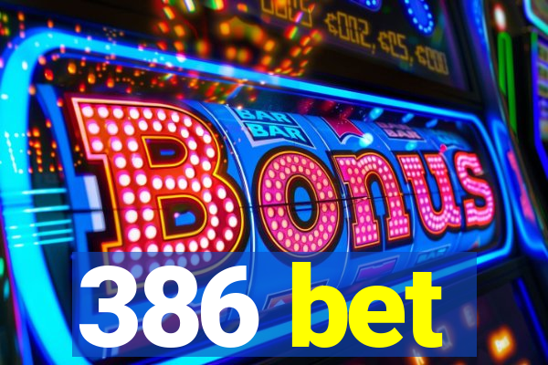 386 bet