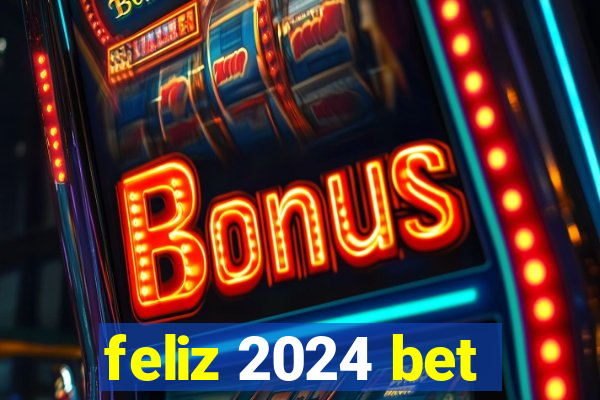 feliz 2024 bet