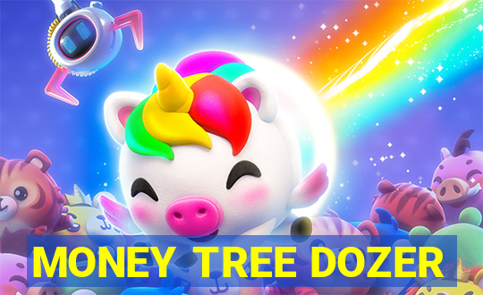 MONEY TREE DOZER