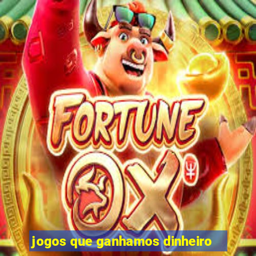 jogos que ganhamos dinheiro