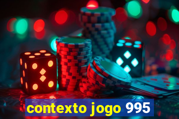 contexto jogo 995