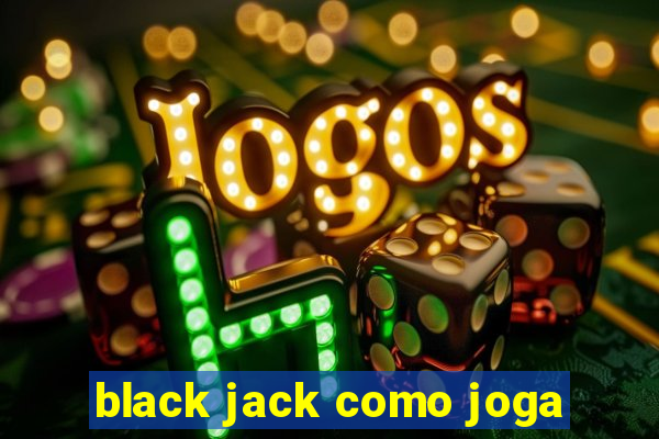 black jack como joga