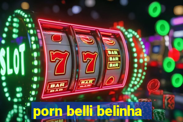 porn belli belinha