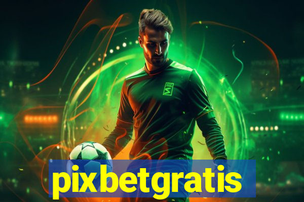 pixbetgratis